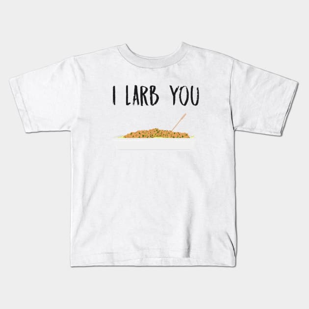 I Larb You Kids T-Shirt by ExcelsiorDesigns